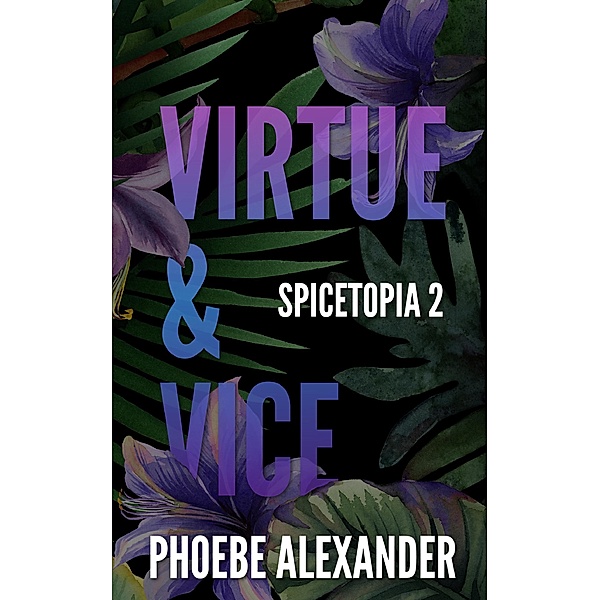 Virtue & Vice (Spicetopia, #2) / Spicetopia, Phoebe Alexander