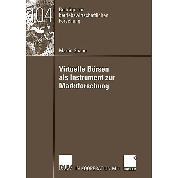 Virtuelle Börsen als Instrument zur Marktforschung / Beiträge zur betriebswirtschaftlichen Forschung Bd.104, Martin Spann