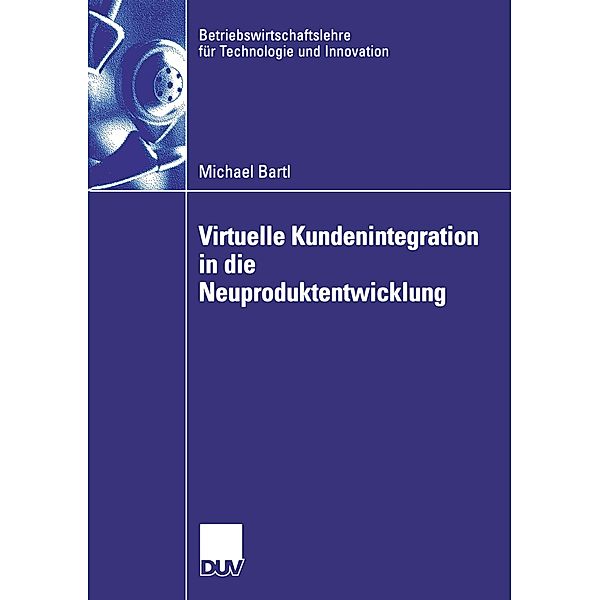 Virtuelle Kundenintegration in die Neuproduktentwicklung, Michael Bartl