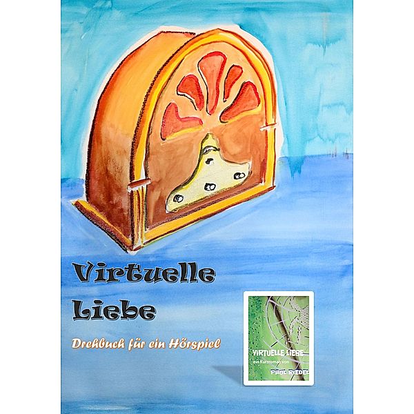 Virtuelle Liebe - Drehbuch für ein Hörspiel, Paul Riedel