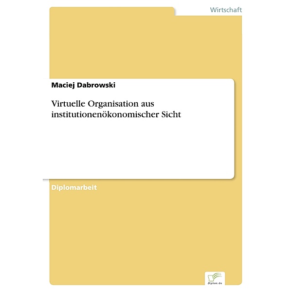 Virtuelle Organisation aus institutionenökonomischer Sicht, Maciej Dabrowski