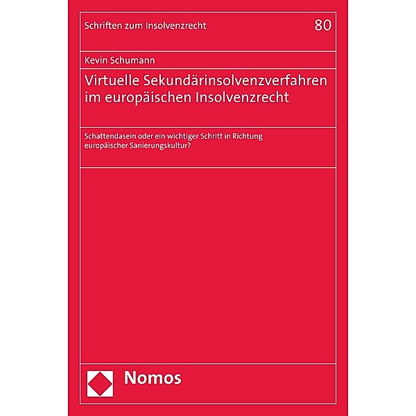 Virtuelle Sekundärinsolvenzverfahren im europäischen Insolvenzrecht / Schriften zum Insolvenzrecht Bd.80, Kevin Schumann