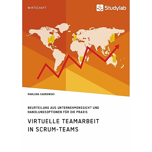 Virtuelle Teamarbeit in Scrum-Teams. Beurteilung aus Unternehmenssicht und Handlungsoptionen für die Praxis, Marlena Sadrowski