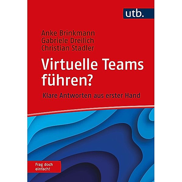 Virtuelle Teams führen? Frag doch einfach!, Anke Brinkmann, Gabriele Dreilich, Christian Stadler