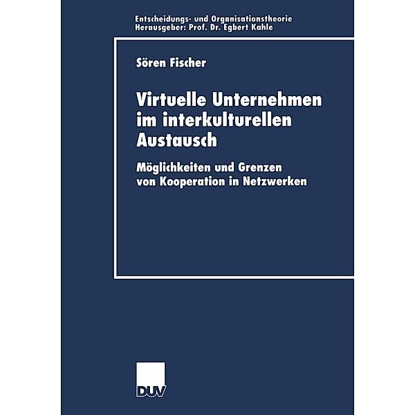 Virtuelle Unternehmen im interkulturellen Austausch / Entscheidungs- und Organisationstheorie, Soeren Fischer