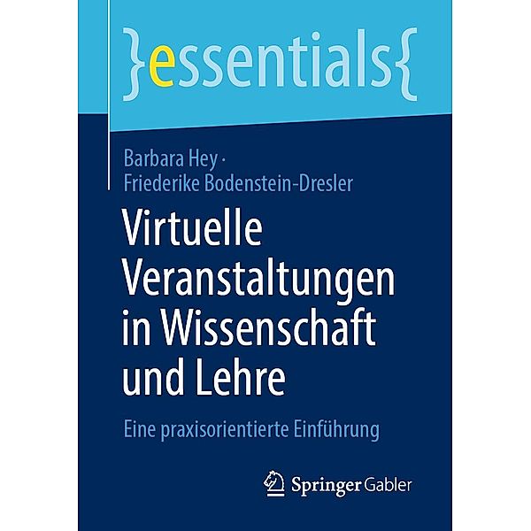 Virtuelle Veranstaltungen in Wissenschaft und Lehre / essentials, Barbara Hey, Friederike Bodenstein-Dresler