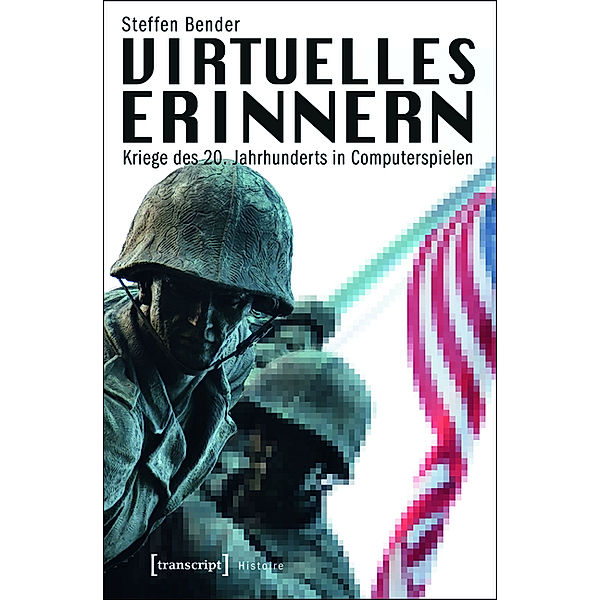 Virtuelles Erinnern / Histoire Bd.23, Steffen Bender