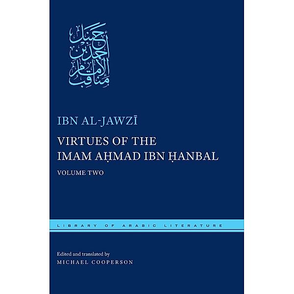 Virtues of the Imam Ahmad ibn ¿anbal / Library of Arabic Literature Bd.44, Ibn Al-Jawzi