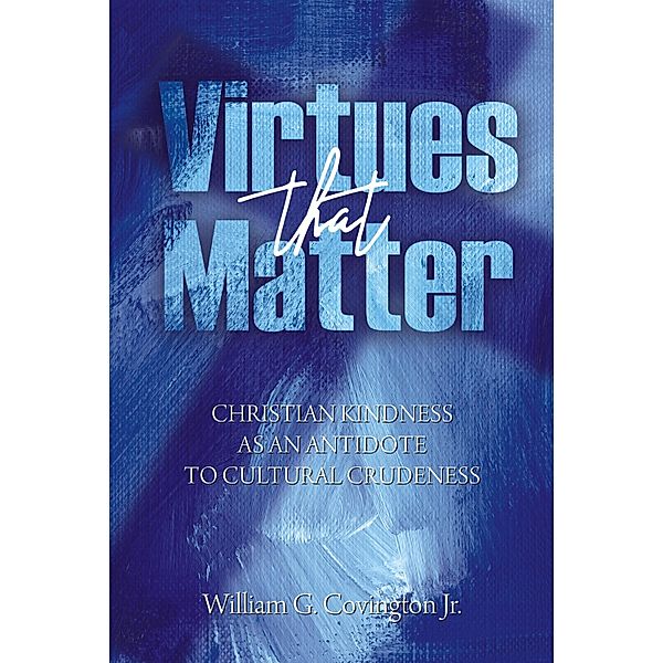 Virtues That Matter, William G. Covington