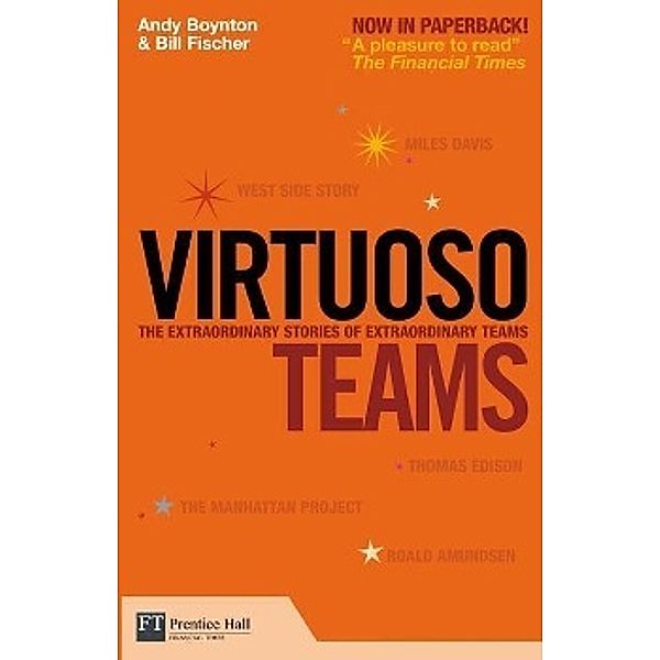 Virtuoso Teams: The Extraordinary Stories of Extraordinary Teams, Andy Boynton, Bill Fischer