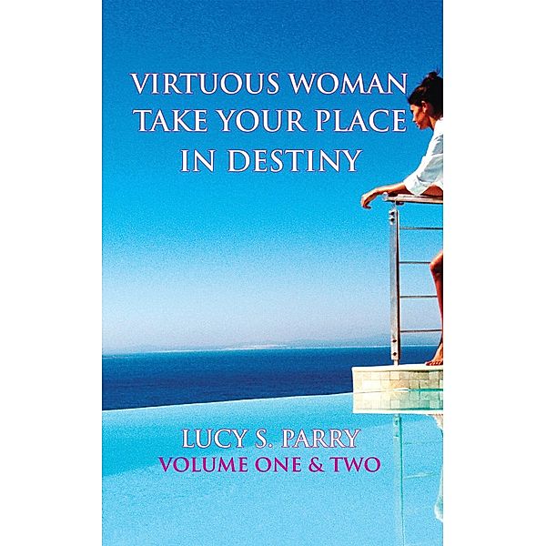 Virtuous Woman Take Your Place in Destiny, Lucy S. Parry