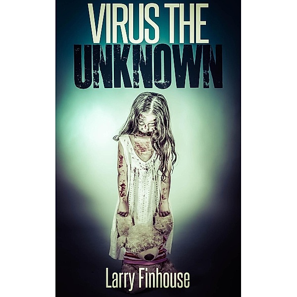 Virus The Unknown (Dying Hope, #1), Larry Finhouse