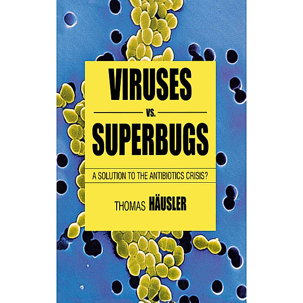 Viruses vs Superbugs, Thomas Häusler, Kenneth A. Loparo