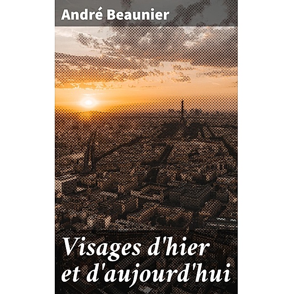 Visages d'hier et d'aujourd'hui, André Beaunier