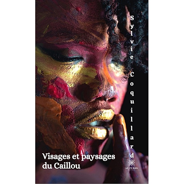 Visages et paysages du Caillou, Sylvie Coquillard