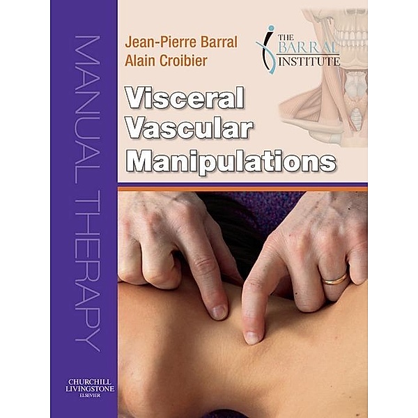 Visceral Vascular Manipulations E-Book, Jean-Pierre Barral, Alain Croibier