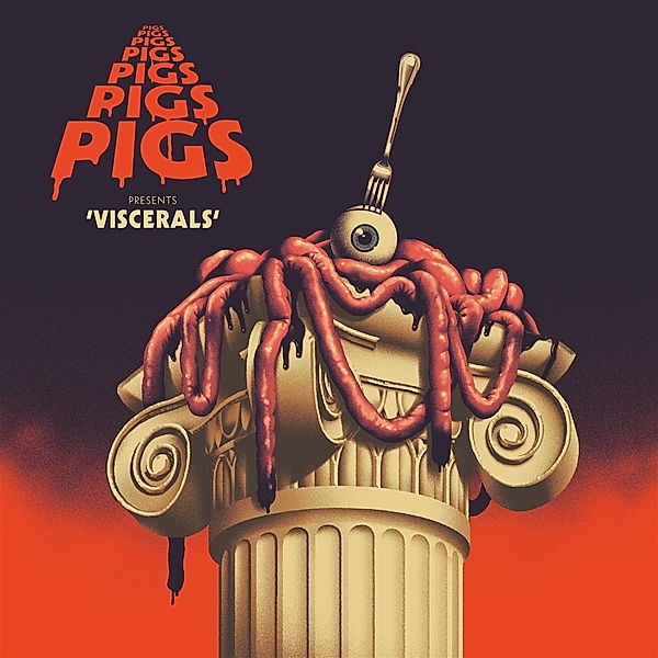 Viscerals, Pigs Pigs Pigs Pigs Pigs Pigs Pigs