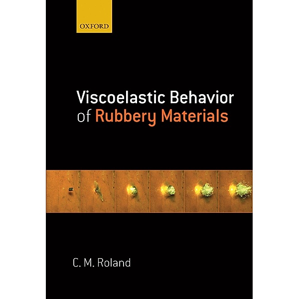 Viscoelastic Behavior of Rubbery Materials, C. Michael Roland