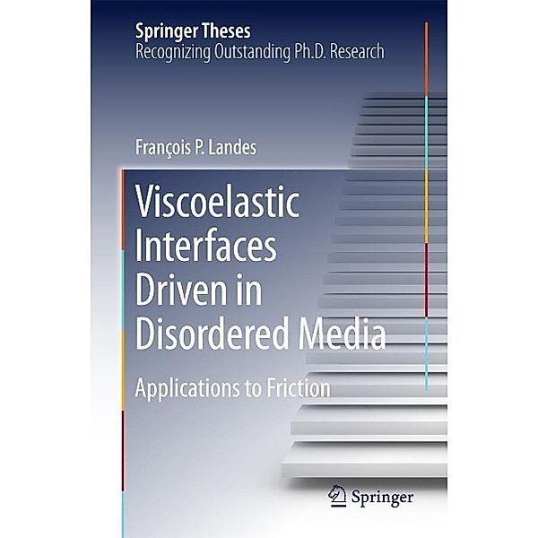 Viscoelastic Interfaces Driven in Disordered Media / Springer Theses, François P. Landes