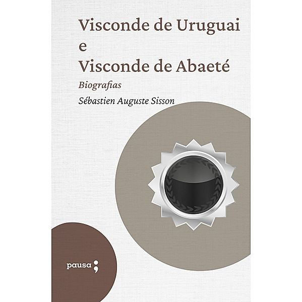 Visconde de Uruguai e Visconde de Abaeté, Sébastien Auguste Sisson