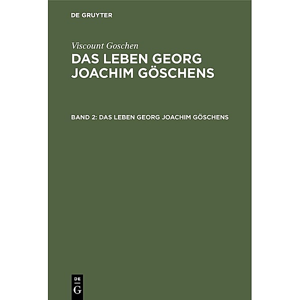 Viscount Goschen: Das Leben Georg Joachim Göschens. Band 2, Viscount Goschen