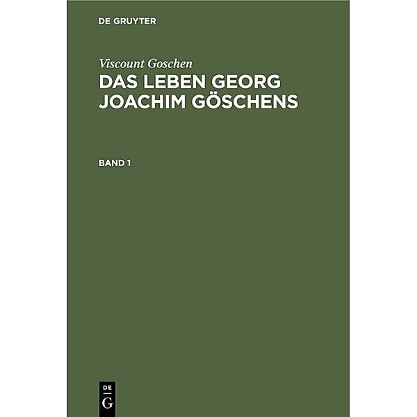 Viscount Goschen: Das Leben Georg Joachim Göschens. Band 1, Viscount Goschen