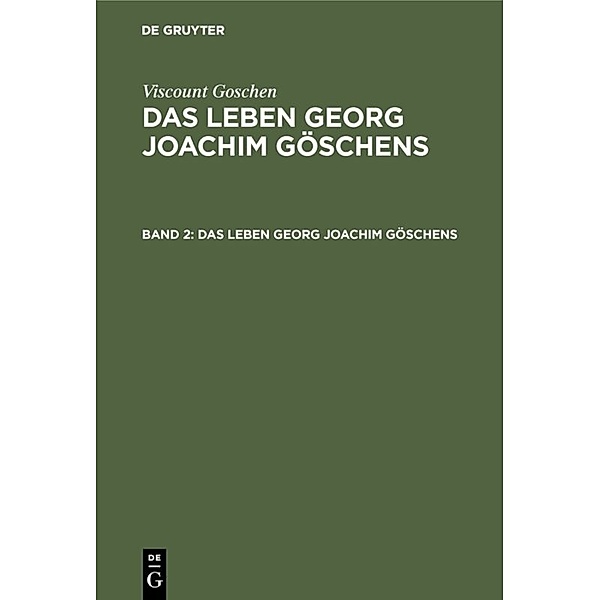 Viscount Goschen: Das Leben Georg Joachim Göschens. Band 2, Viscount Goschen