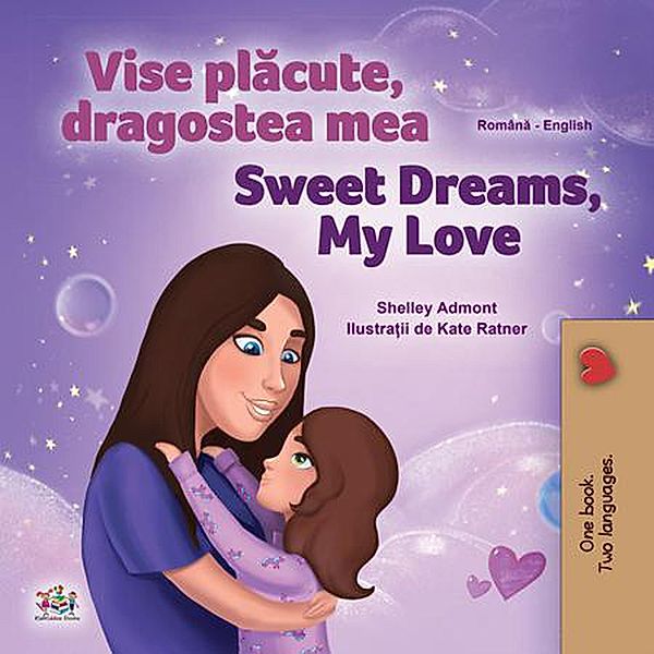 Vise placute, dragostea mea Sweet Dreams, My Love (Punjabi English Bilingual Collection) / Punjabi English Bilingual Collection, Shelley Admont, Kidkiddos Books