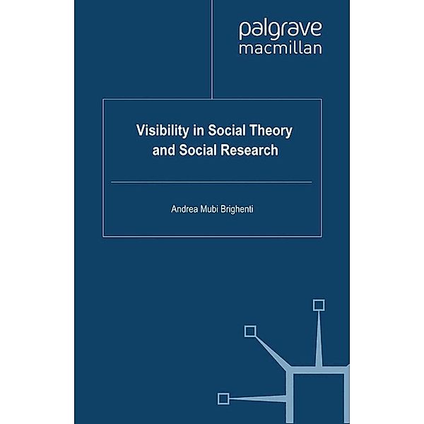 Visibility in Social Theory and Social Research, A. Mubi Brighenti