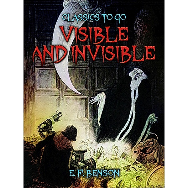 Visible And Invisible, E. F. Benson