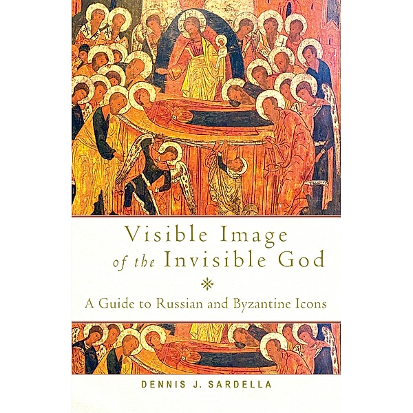 Visible Image of the Invisible God, Dennis J. Sardella