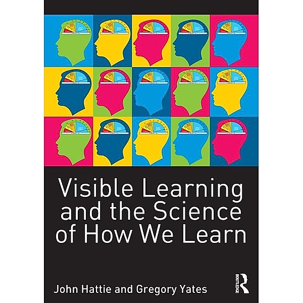 Visible Learning and the Science of How We Learn, John Hattie, Gregory C. R. Yates