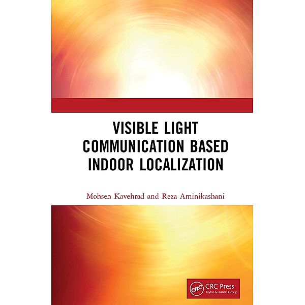 Visible Light Communication Based Indoor Localization, Mohsen Kavehrad, Reza Aminikashani