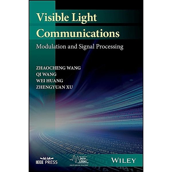 Visible Light Communications / IEEE Press Series on Digital & Mobile Communication, Zhaocheng Wang, Qi Wang, Wei Huang, Zhengyuan Xu