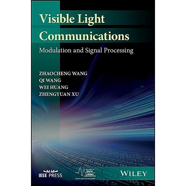 Visible Light Communications / IEEE Press Series on Digital & Mobile Communication, Zhaocheng Wang, Qi Wang, Wei Huang, Zhengyuan Xu