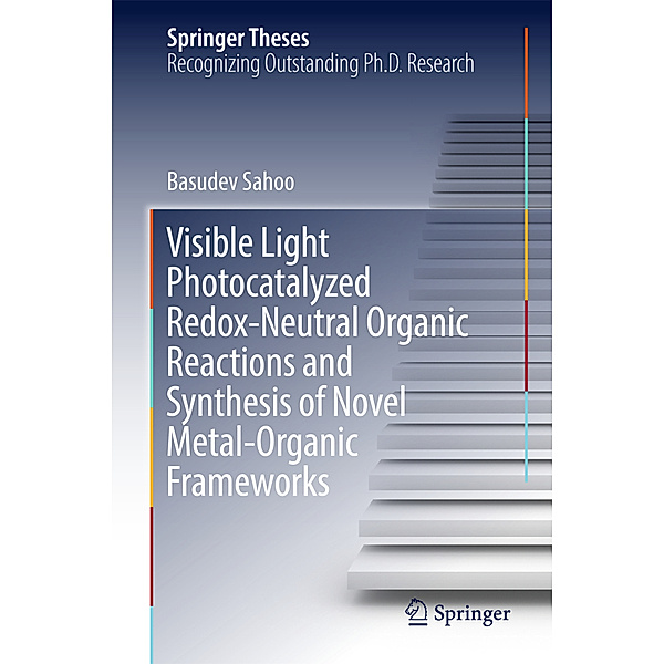 Visible Light Photocatalyzed Redox-Neutral Organic Reactions and Synthesis of Novel Metal-Organic Frameworks, Basudev Sahoo