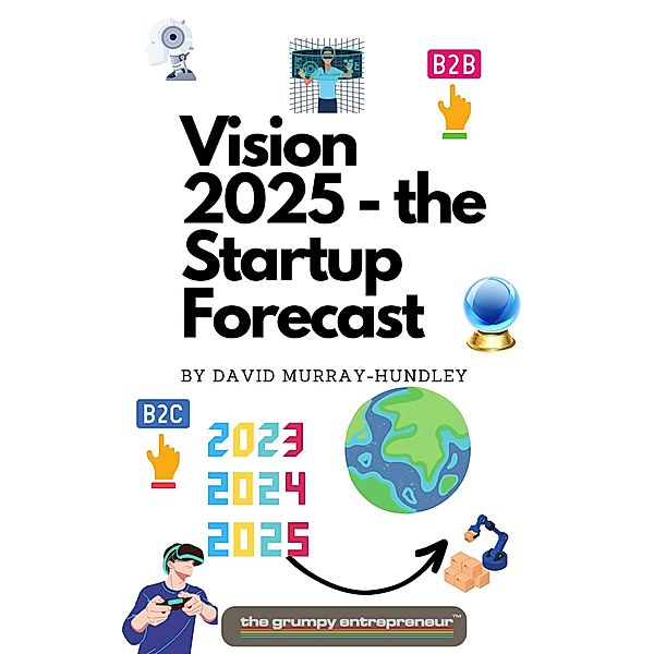 Vision 2025 - the Startup Forecast, The Grumpy Entrepreneur, David Murray-Hundley