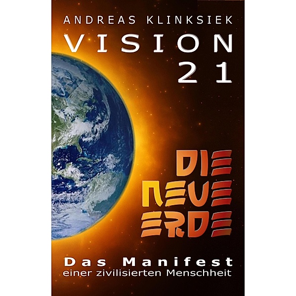 Vision 21 - DIE NEUE ERDE, Andreas Klinksiek