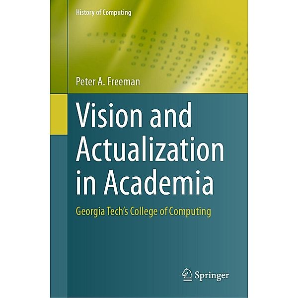 Vision and Actualization in Academia / History of Computing, Peter A. Freeman