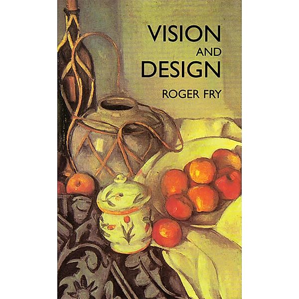 Vision and Design / Dover Fine Art, History of Art, Roger Fry