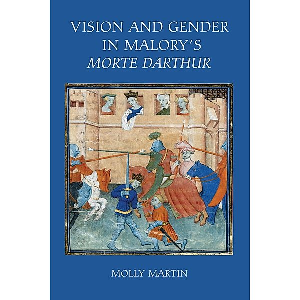 Vision and Gender in Malory's Morte Darthur, Molly Martin