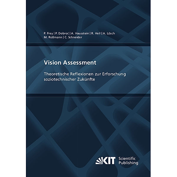 Vision Assessment: Theoretische Reflexionen zur Erforschung soziotechnischer Zukünfte, Philipp Frey, Paulina Dobroc, Alexandra Hausstein, Reinhard Heil, Andreas Lösch, Maximilian Roßmann, Christoph Schneider