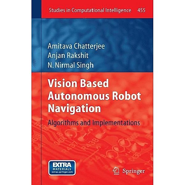 Vision Based Autonomous Robot Navigation, Amitava Chatterjee, Anjan Rakshit, N. Nirmal Singh