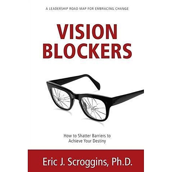 Vision Blockers, Ph. D. Eric J. Scroggins