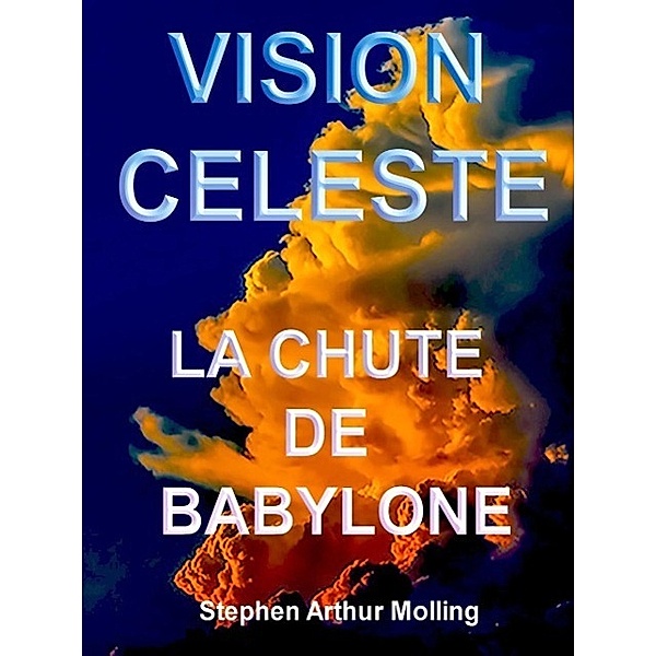 Vision Céleste - La Chute de Babylone, Stephen Molling