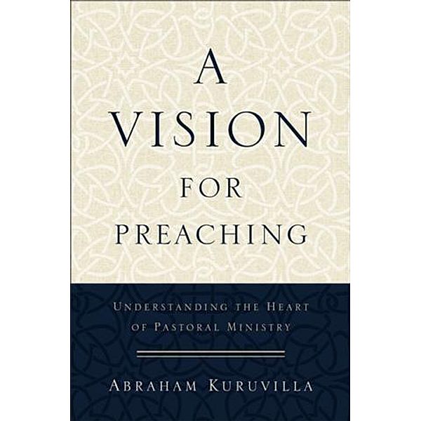 Vision for Preaching, Abraham Kuruvilla