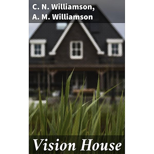 Vision House, C. N. Williamson, A. M. Williamson