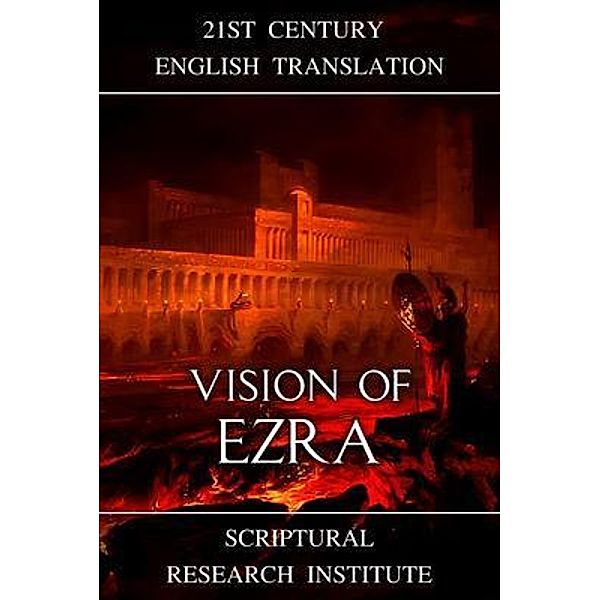 Vision of Ezra / Apocalypses of Ezra Bd.4, Scriptural Research Institute