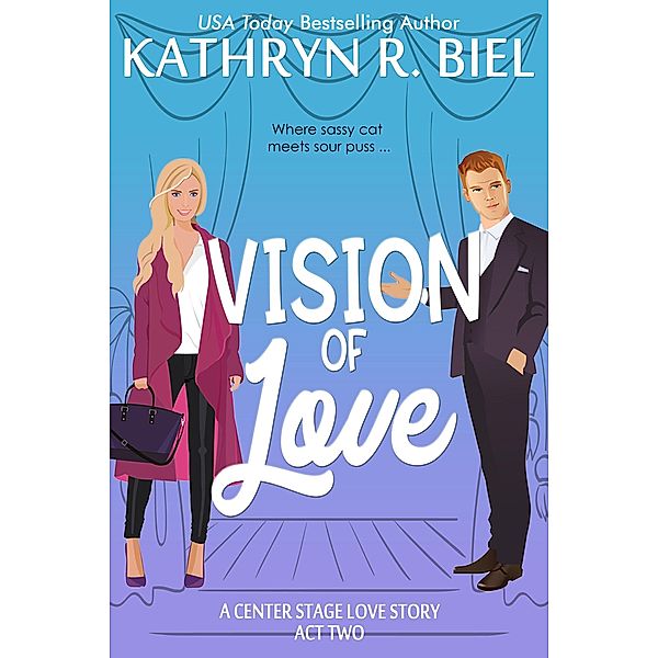 Vision of Love (A Center Stage Love Story, #2) / A Center Stage Love Story, Kathryn R. Biel