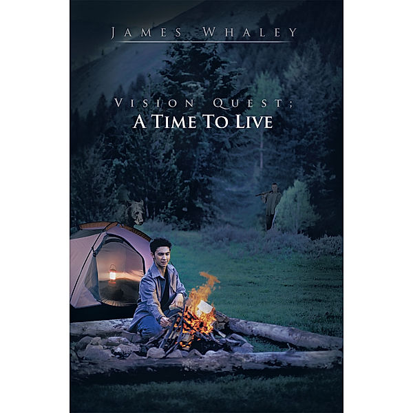 Vision Quest; a Time to Live, James Whaley